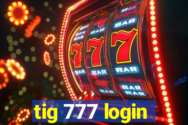 tig 777 login